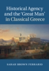 Image for Historical Agency and the &#39;Great Man&#39; in Classical Greece