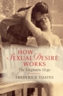 Image for How Sexual Desire Works: The Enigmatic Urge