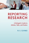 Image for Reporting Research: A Biologist&#39;s Guide to Articles, Talks, and Posters