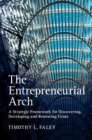 Image for Entrepreneurial Arch: A Strategic Framework for Discovering, Developing and Renewing Firms