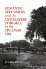 Image for Romantic Reformers and the Antislavery Struggle in the Civil War Era