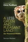 Image for Less Green and Pleasant Land: Our Threatened Wildlife
