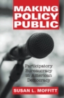 Image for Making Policy Public: Participatory Bureaucracy in American Democracy