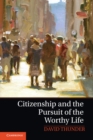 Image for Citizenship and the Pursuit of the Worthy Life