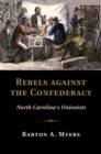 Image for Rebels against the Confederacy: North Carolina&#39;s Unionists