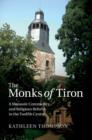 Image for The monks of Tiron: a monastic community and religious reform in the twelfth century