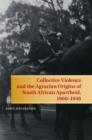 Image for Collective violence and the agrarian origins of South African apartheid, 1900-1948