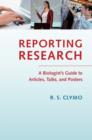 Image for Reporting research: a biologist&#39;s guide to articles, talks and posters