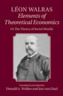 Image for Leon Walras&#39; Elements of theoretical economics: the theory of social wealth