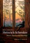 Image for Becoming Heinrich Schenker: music theory and ideology