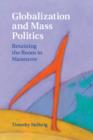Image for Globalization and mass politics: retaining the room to maneuver