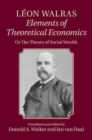 Image for Léon Walras&#39; Elements of theoretical economics [electronic resource] :  or theory of social wealth /  Translated and edited by Donald A. Walker, Indiana University of Pennsylvania, Jan van Daal, Triangle, University of Lyons-2. 