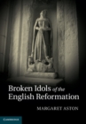Image for Broken idols of the English reformation