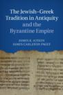 Image for The Jewish-Greek Tradition in Antiquity and the Byzantine Empire