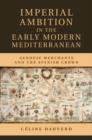 Image for Imperial ambition in the early modern Mediterranean: Genoese merchants and the Spanish Crown