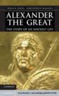 Image for Alexander the Great: the story of an ancient life