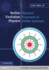 Image for Stellar evolution physics.:  (Physical processes in stellar interiors)