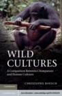 Image for Wild cultures: a comparison between chimpanzee and human cultures