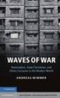 Image for Waves of war: nationalism, state formation, and ethnic exclusion in the modern world