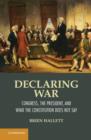 Image for Declaring war: Congress, the president, and what the Constitution does not say