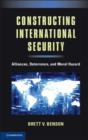 Image for Constructing international security: alliances, deterrence, and moral hazard