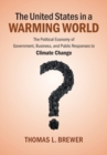 Image for United States in a Warming World: The Political Economy of Government, Business, and Public Responses to Climate Change