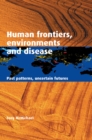 Image for Human Frontiers, Environments and Disease: Past Patterns, Uncertain Futures