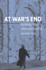 Image for At War&#39;s End: Building Peace after Civil Conflict