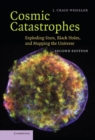 Image for Cosmic Catastrophes: Exploding Stars, Black Holes, and Mapping the Universe