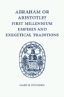 Image for Abraham or Aristotle? First Millennium Empires and Exegetical Traditions: An Inaugural Lecture by the Sultan Qaboos Professor of Abrahamic Faiths Given in the University of Cambridge, 4 December 2013