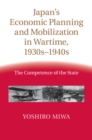 Image for Japan&#39;s Economic Planning and Mobilization in Wartime, 1930s-1940s: The Competence of the State