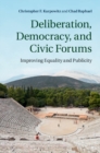 Image for Deliberation, Democracy, and Civic Forums: Improving Equality and Publicity