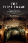 Image for First Frame: Theatre Space in Enlightenment France