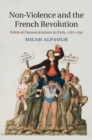 Image for Non-Violence and the French Revolution: Political Demonstrations in Paris, 1787-1795