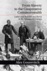 Image for From slavery to the cooperative commonwealth: labor and republican liberty in the nineteenth century