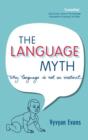 Image for The language myth: why language is not an instinct