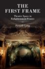 Image for The first frame: theatre space in Enlightenment France