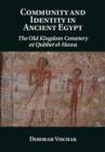 Image for Community and identity in ancient Egypt: the Old Kingdom cemetery at Qubbet el-Hawa