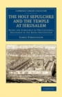 Image for The Holy Sepulchre and the Temple at Jerusalem: Being the Substance of Two Lectures, Delivered in the Royal Institution