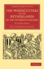 Image for The Woodcutters of the Netherlands in the Fifteenth Century: In Three Parts