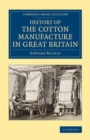 Image for History of the Cotton Manufacture in Great Britain: With a Notice of Its Early History in the East, and in All the Quarters of the Globe