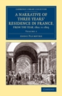 Image for A Narrative of Three Years&#39; Residence in France, Principally in the Southern Departments, from the Year 1802 to 1805: Volume 1: Including Some Authentic Particulars Respecting the Early Life of the French Emperor, and a General Inquiry Into His Character