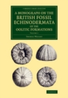 Image for A Monograph on the British Fossil Echinodermata of the Oolitic Formations: Volume 1 : Volume 1