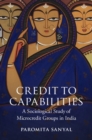 Image for Credit to Capabilities: A Sociological Study of Microcredit Groups in India