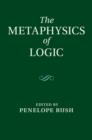Image for The metaphysics of logic