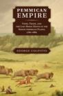 Image for Pemmican empire: food, trade, and the last bison hunts in the North American plains, 1780-1882