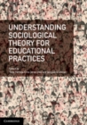 Image for Understanding Sociological Theory for Educational Practices