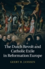 Image for Dutch Revolt and Catholic Exile in Reformation Europe