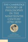 Image for The Cambridge history of philosophy in the nineteenth century (1790-1870)
