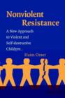 Image for Nonviolent resistance: a new approach to violent and self-destructive children